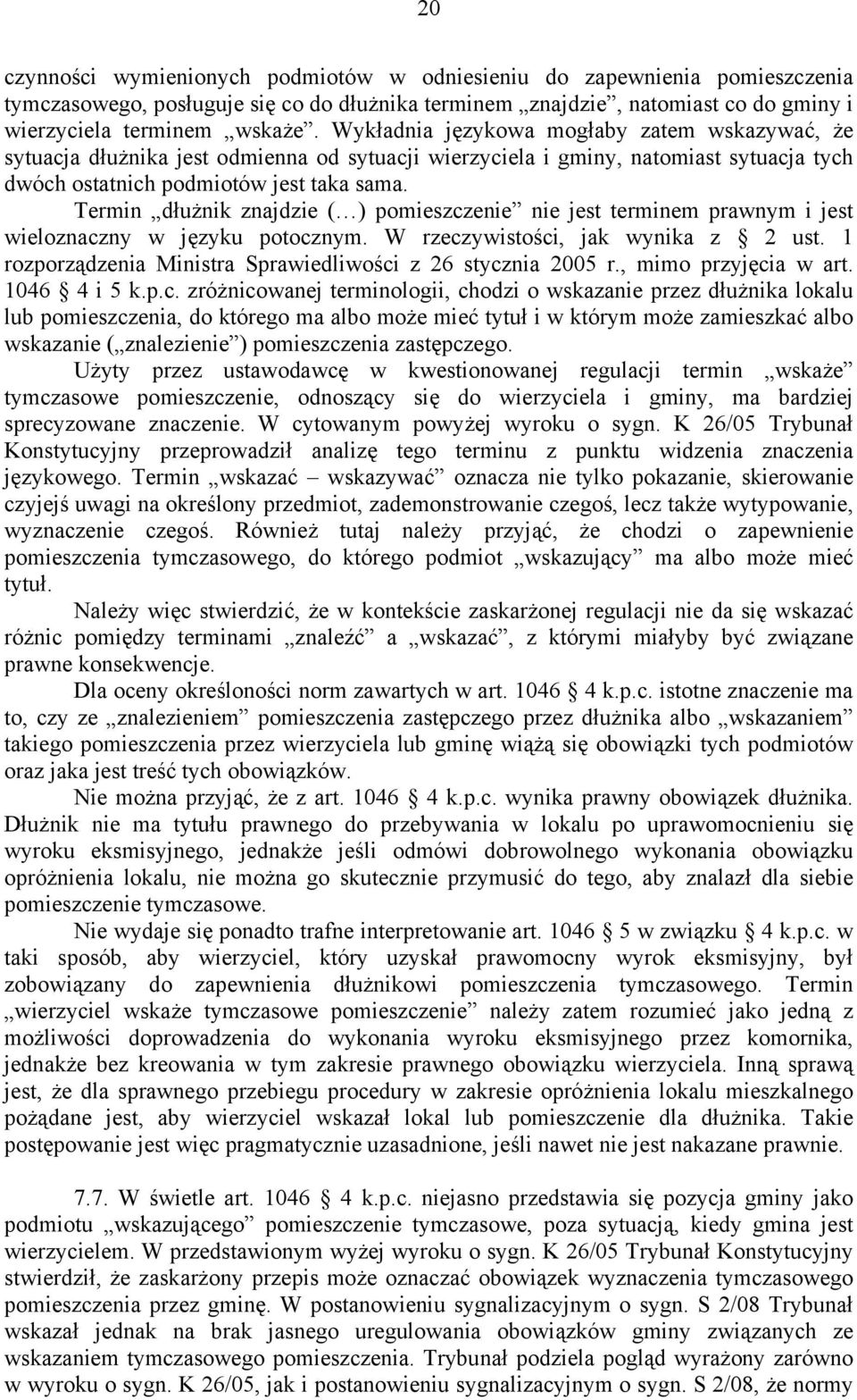 Termin dłużnik znajdzie ( ) pomieszczenie nie jest terminem prawnym i jest wieloznaczny w języku potocznym. W rzeczywistości, jak wynika z 2 ust.