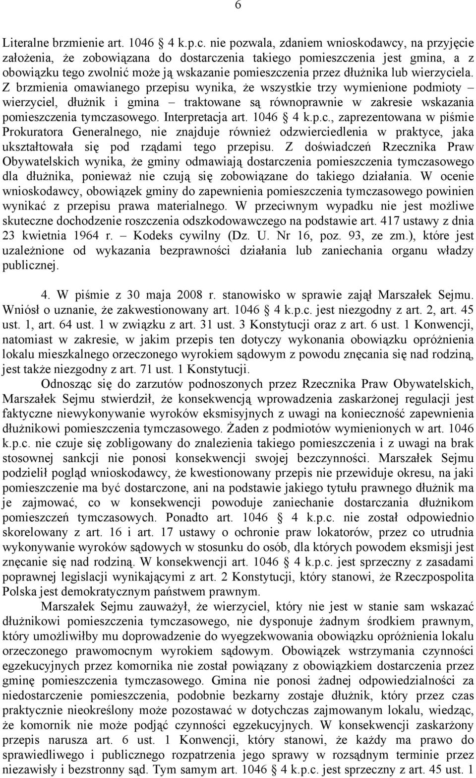 lub wierzyciela. Z brzmienia omawianego przepisu wynika, że wszystkie trzy wymienione podmioty wierzyciel, dłużnik i gmina traktowane są równoprawnie w zakresie wskazania pomieszczenia tymczasowego.