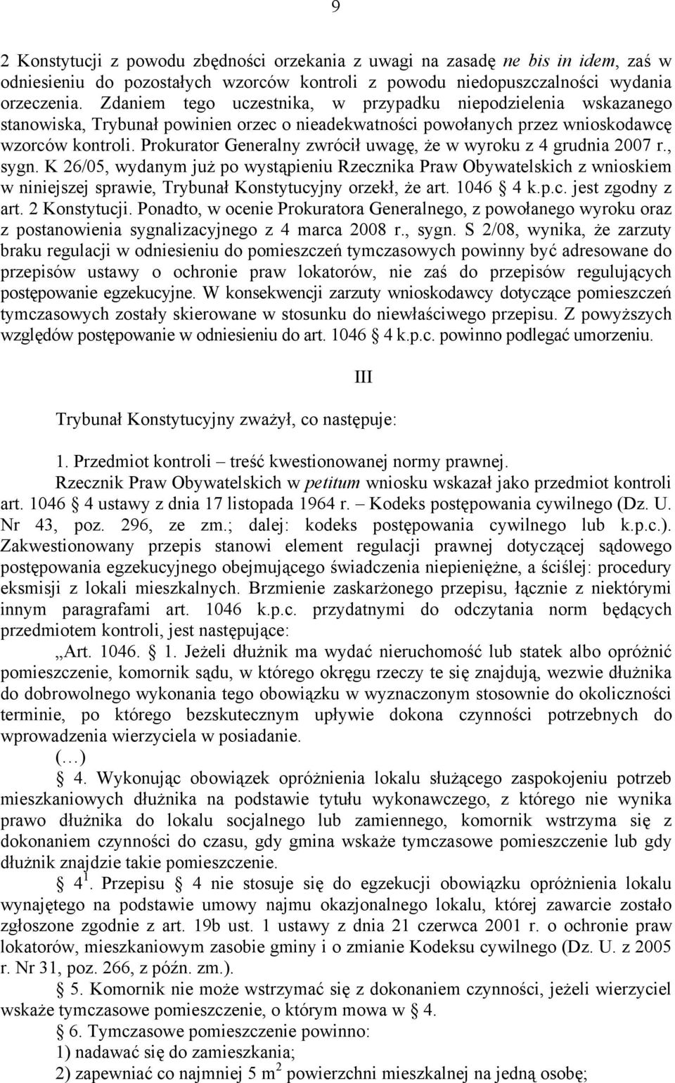 Prokurator Generalny zwrócił uwagę, że w wyroku z 4 grudnia 2007 r., sygn.