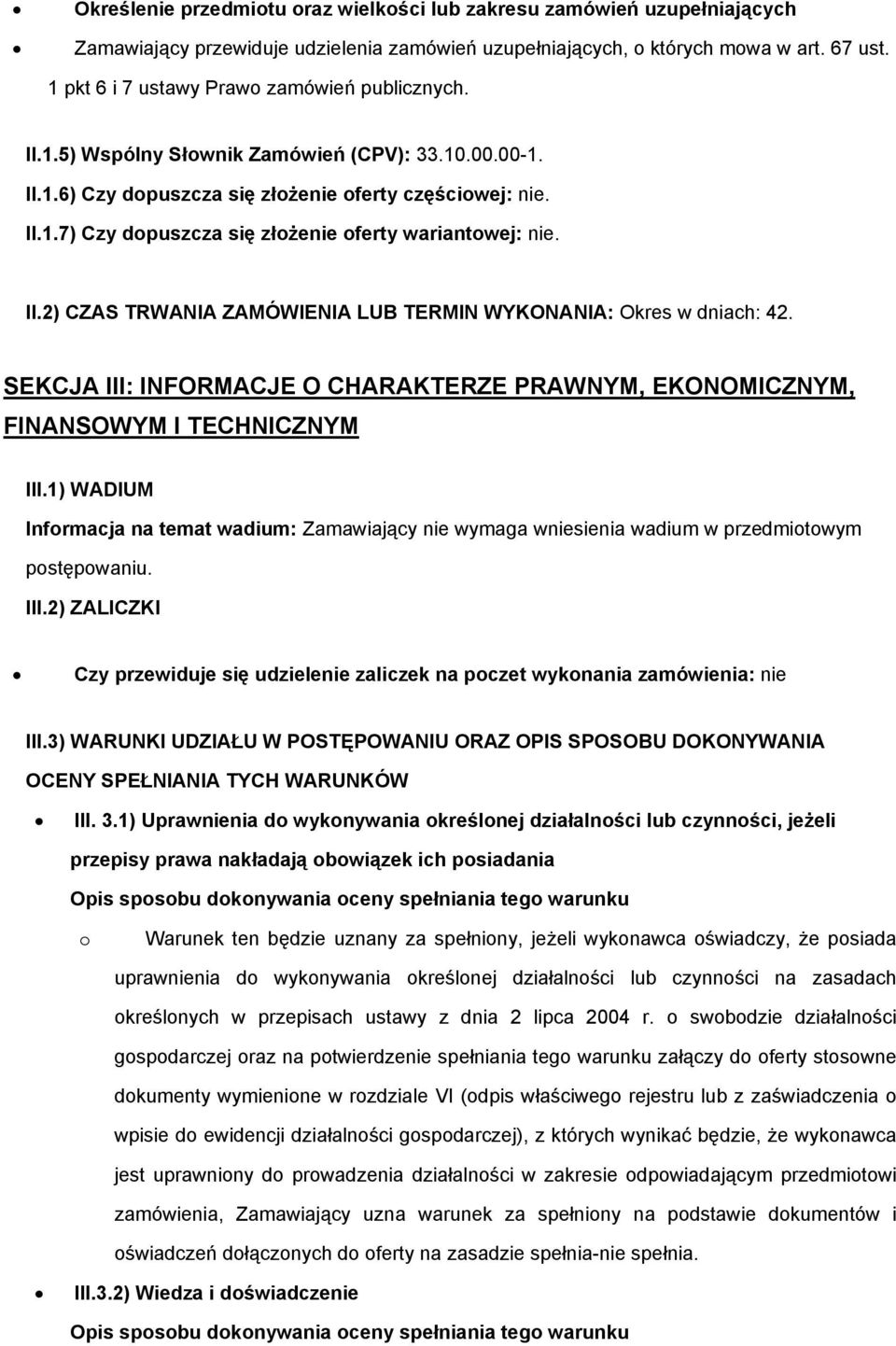 II.2) CZAS TRWANIA ZAMÓWIENIA LUB TERMIN WYKONANIA: Okres w dniach: 42. SEKCJA III: INFORMACJE O CHARAKTERZE PRAWNYM, EKONOMICZNYM, FINANSOWYM I TECHNICZNYM III.