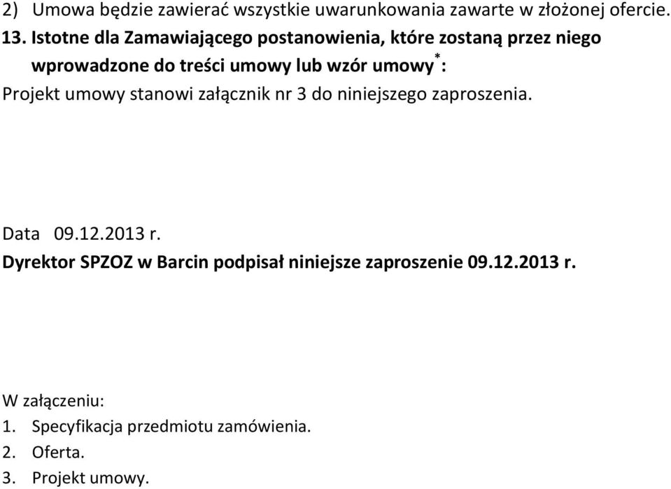 umowy * : Projekt umowy stanowi załącznik nr 3 do niniejszego zaproszenia. Data 09.12.2013 r.