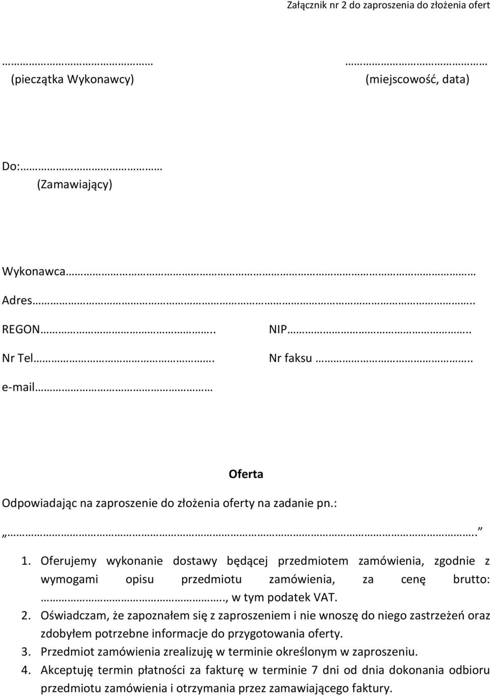 Oferujemy wykonanie dostawy będącej przedmiotem zamówienia, zgodnie z wymogami opisu przedmiotu zamówienia, za cenę brutto:.., w tym podatek VAT. 2.