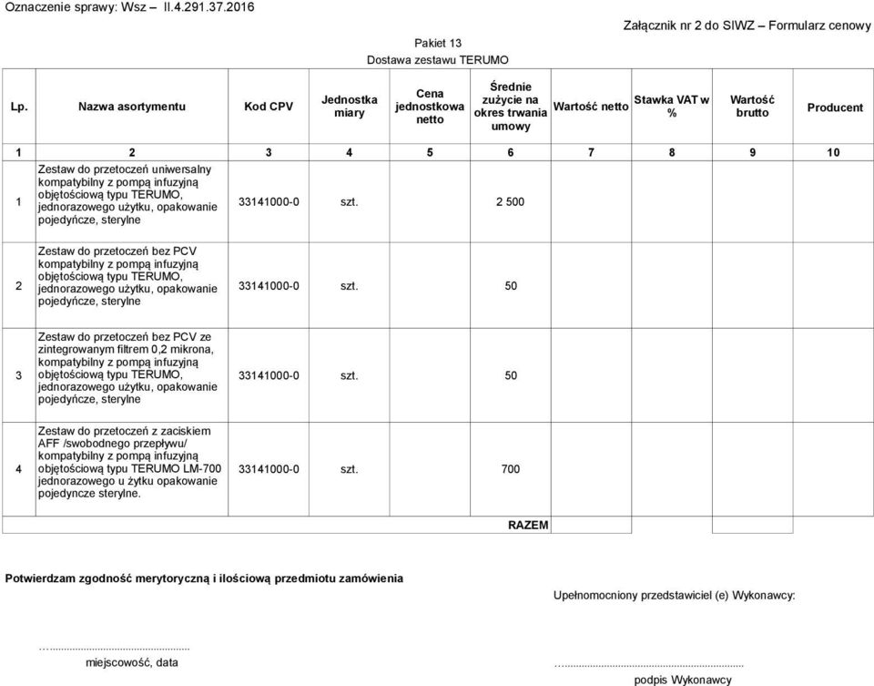 opakowanie 33141000-0 szt. 2 500 pojedyńcze, sterylne Zestaw do przetoczeń bez PCV kompatybilny z pompą infuzyjną objętościową typu TERUMO, 2 jednorazowego użytku, opakowanie 33141000-0 szt.