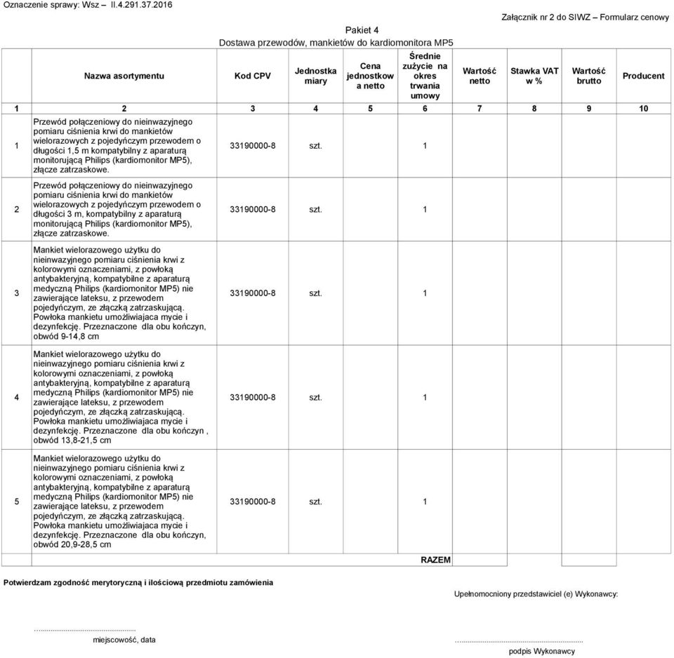 Przewód połączeniowy do nieinwazyjnego pomiaru ciśnienia krwi do mankietów 2 wielorazowych z pojedyńczym przewodem o długości 3 m, kompatybilny z aparaturą 33190000-8 szt.