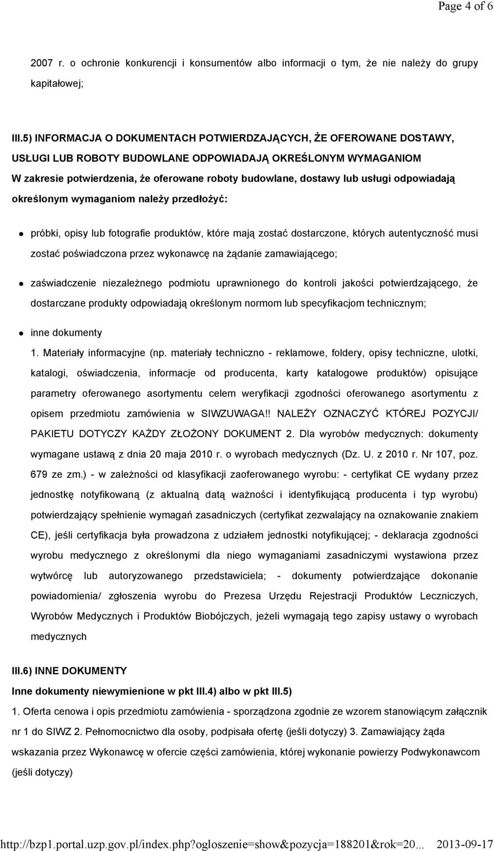 usługi odpowiadają określonym wymaganiom naleŝy przedłoŝyć: próbki, opisy lub fotografie produktów, które mają zostać dostarczone, których autentyczność musi zostać poświadczona przez wykonawcę na