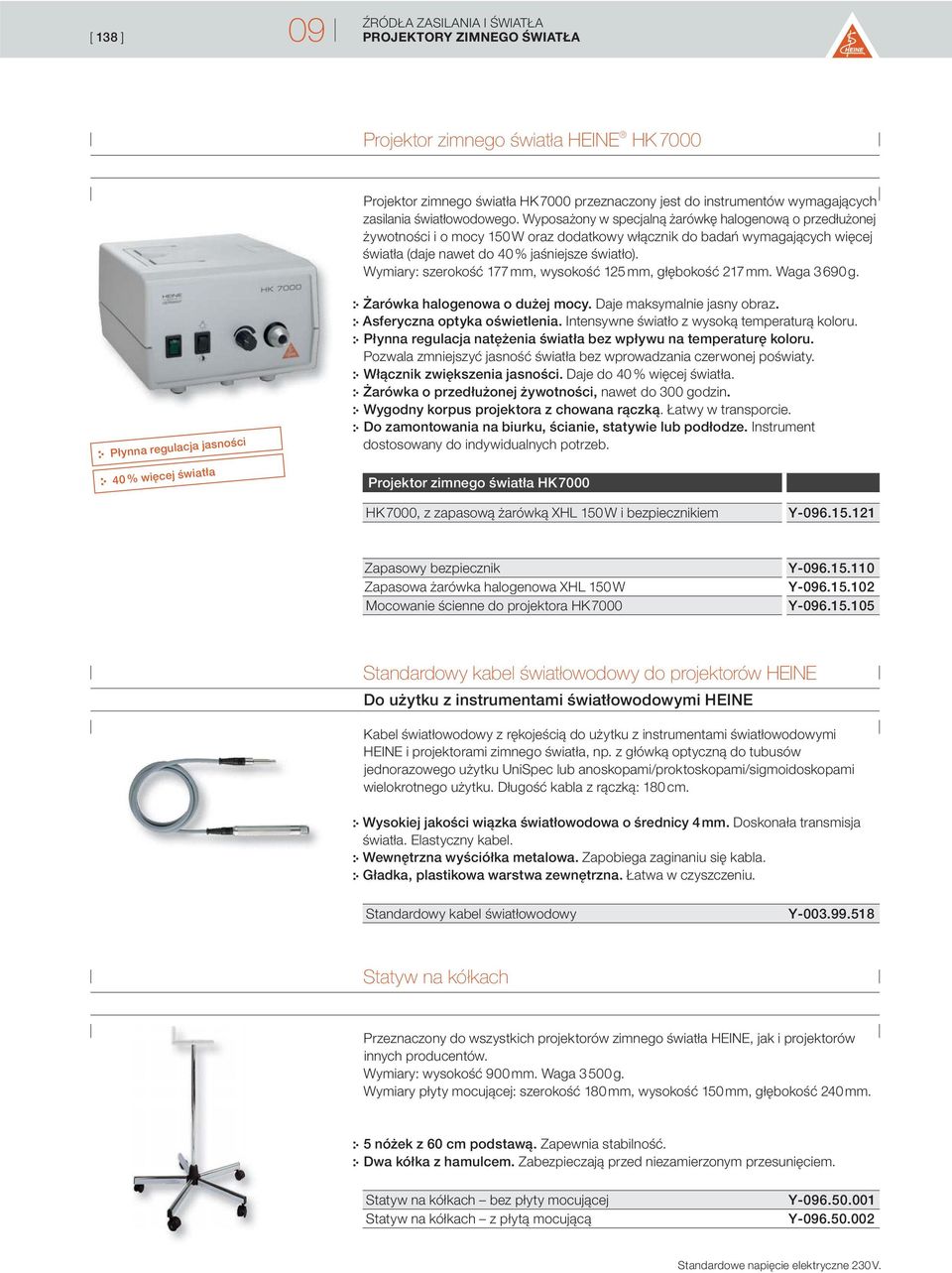 Wymiary: szerokość 177 mm, wysokość 125 mm, głębokość 217 mm. Waga 3 690 g. Płynna regulacja jasności 40 % więcej Żarówka halogenowa o dużej mocy. Daje maksymalnie jasny obraz.
