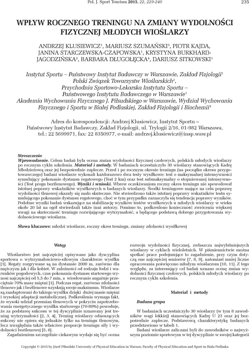 KRYSTYNA BURKHARD- JAGODZIŃSKA 2, BARBARA DŁUGOŁĘCKA 4, DARIUSZ SITKOWSKI 1 Instytut Sportu Państwowy Instytut Badawczy w Warszawie, Zakład Fizjologii 1 Polski Związek Towarzystw Wioślarskich 2,