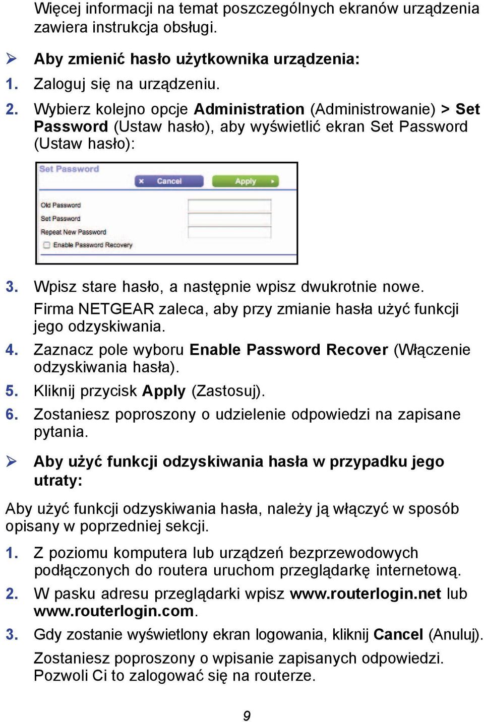 Firma NETGEAR zaleca, aby przy zmianie hasła użyć funkcji jego odzyskiwania. 4. Zaznacz pole wyboru Enable Password Recover (Włączenie odzyskiwania hasła). 5. Kliknij przycisk Apply (Zastosuj). 6.