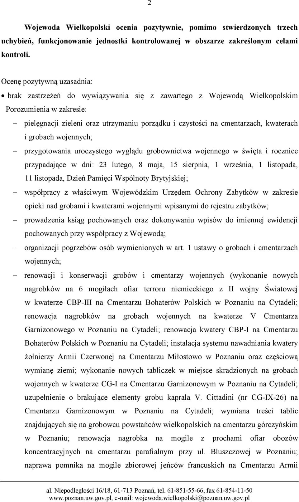 kwaterach i grobach wojennych; przygotowania uroczystego wyglądu grobownictwa wojennego w święta i rocznice przypadające w dni: 23 lutego, 8 maja, 15 sierpnia, 1 września, 1 listopada, 11 listopada,