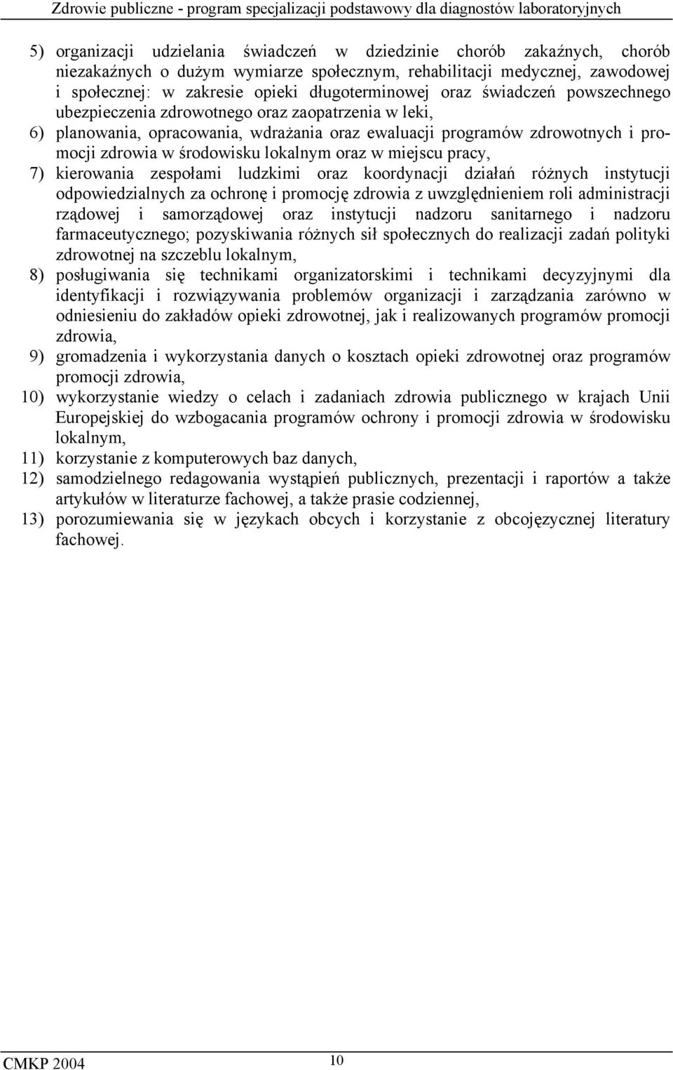 oraz w miejscu pracy, 7) kierowania zespołami ludzkimi oraz koordynacji działań różnych instytucji odpowiedzialnych za ochronę i promocję zdrowia z uwzględnieniem roli administracji rządowej i