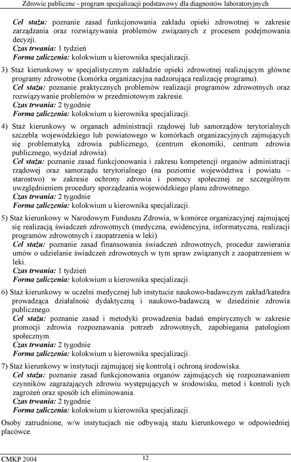 3) Staż kierunkowy w specjalistycznym zakładzie opieki zdrowotnej realizującym główne programy zdrowotne (komórka organizacyjna nadzorująca realizację programu).