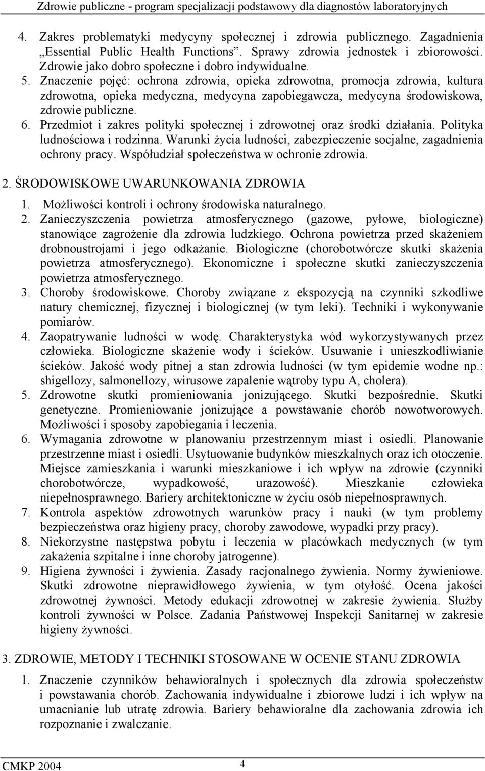 Znaczenie pojęć: ochrona zdrowia, opieka zdrowotna, promocja zdrowia, kultura zdrowotna, opieka medyczna, medycyna zapobiegawcza, medycyna środowiskowa, zdrowie publiczne. 6.