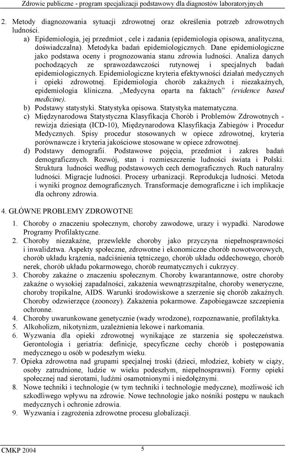 Analiza danych pochodzących ze sprawozdawczości rutynowej i specjalnych badań epidemiologicznych. Epidemiologiczne kryteria efektywności działań medycznych i opieki zdrowotnej.