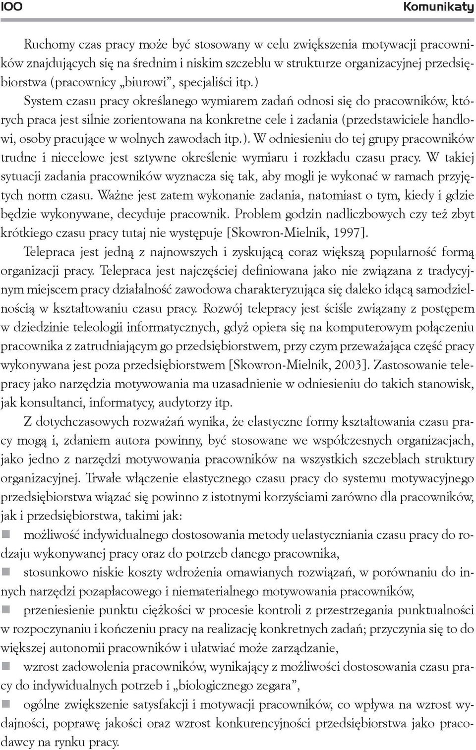 ) System czasu pracy określanego wymiarem zadań odnosi się do pracowników, których praca jest silnie zorientowana na konkretne cele i zadania (przedstawiciele handlowi, osoby pracujące w wolnych