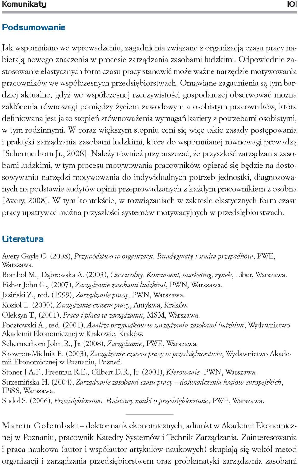 Omawiane zagadnienia są tym bardziej aktualne, gdyż we współczesnej rzeczywistości gospodarczej obserwować można zakłócenia równowagi pomiędzy życiem zawodowym a osobistym pracowników, która