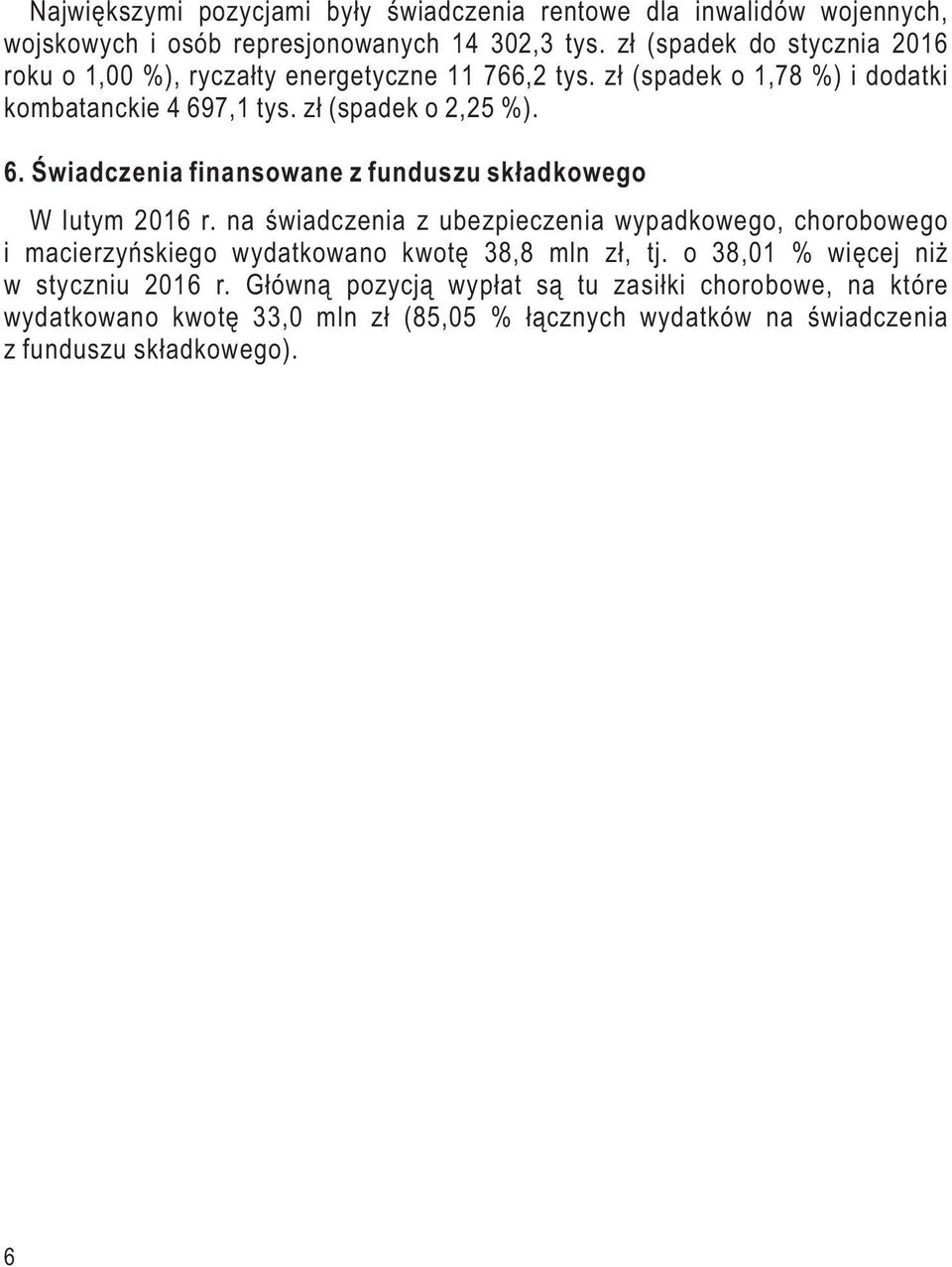 7,1 tys. zł (spadek o 2,25 %). 6. Świadczenia finansowane z funduszu składkowego W m 2016 r.