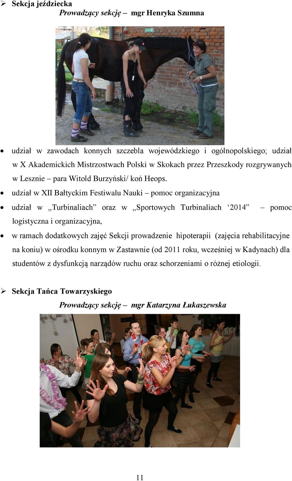 udział w XII Bałtyckim Festiwalu Nauki pomoc organizacyjna udział w Turbinaliach oraz w Sportowych Turbinaliach 2014 pomoc logistyczna i organizacyjna, w ramach dodatkowych zajęć