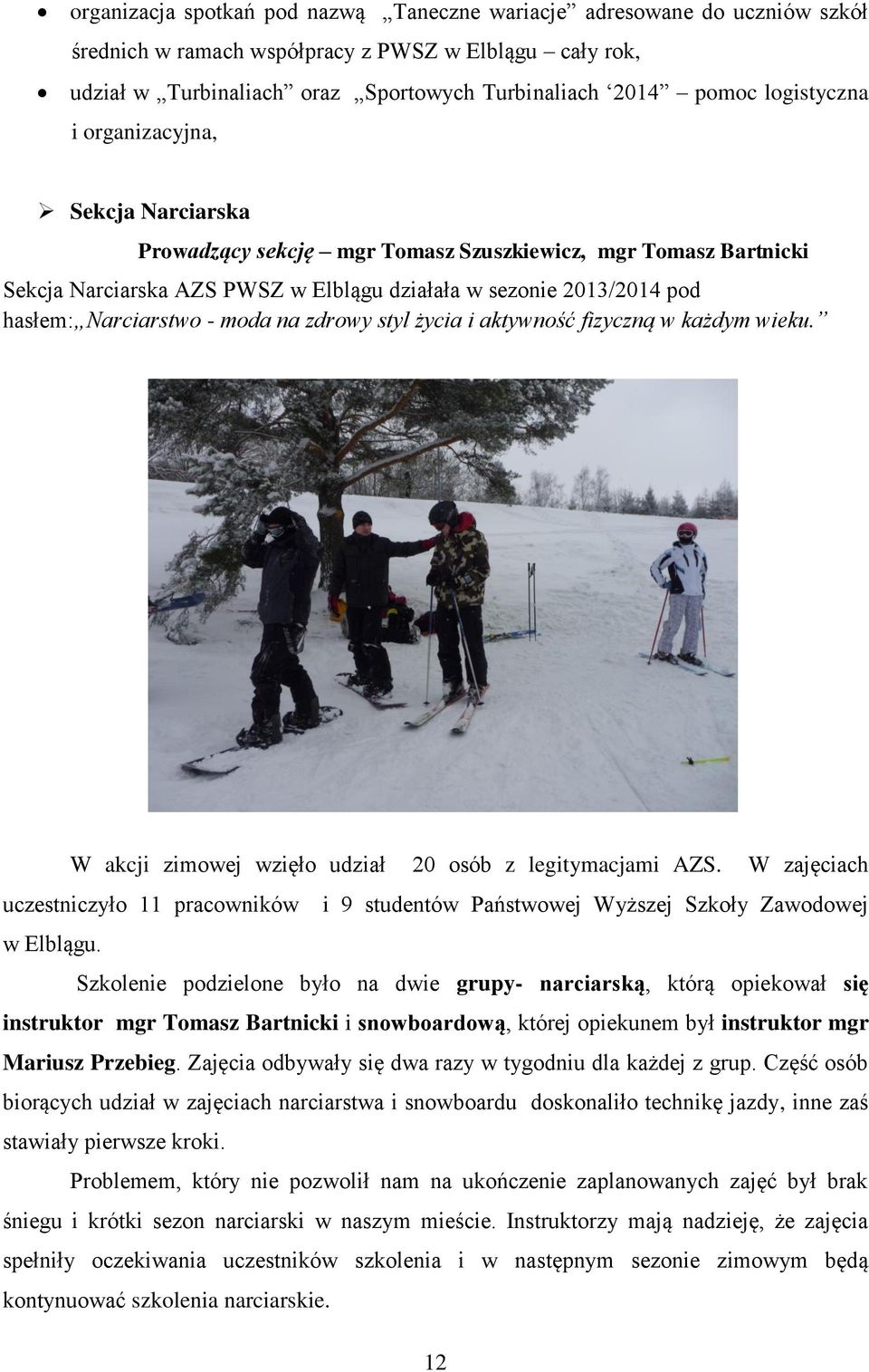 Narciarstwo - moda na zdrowy styl życia i aktywność fizyczną w każdym wieku. W akcji zimowej wzięło udział 20 osób z legitymacjami AZS.