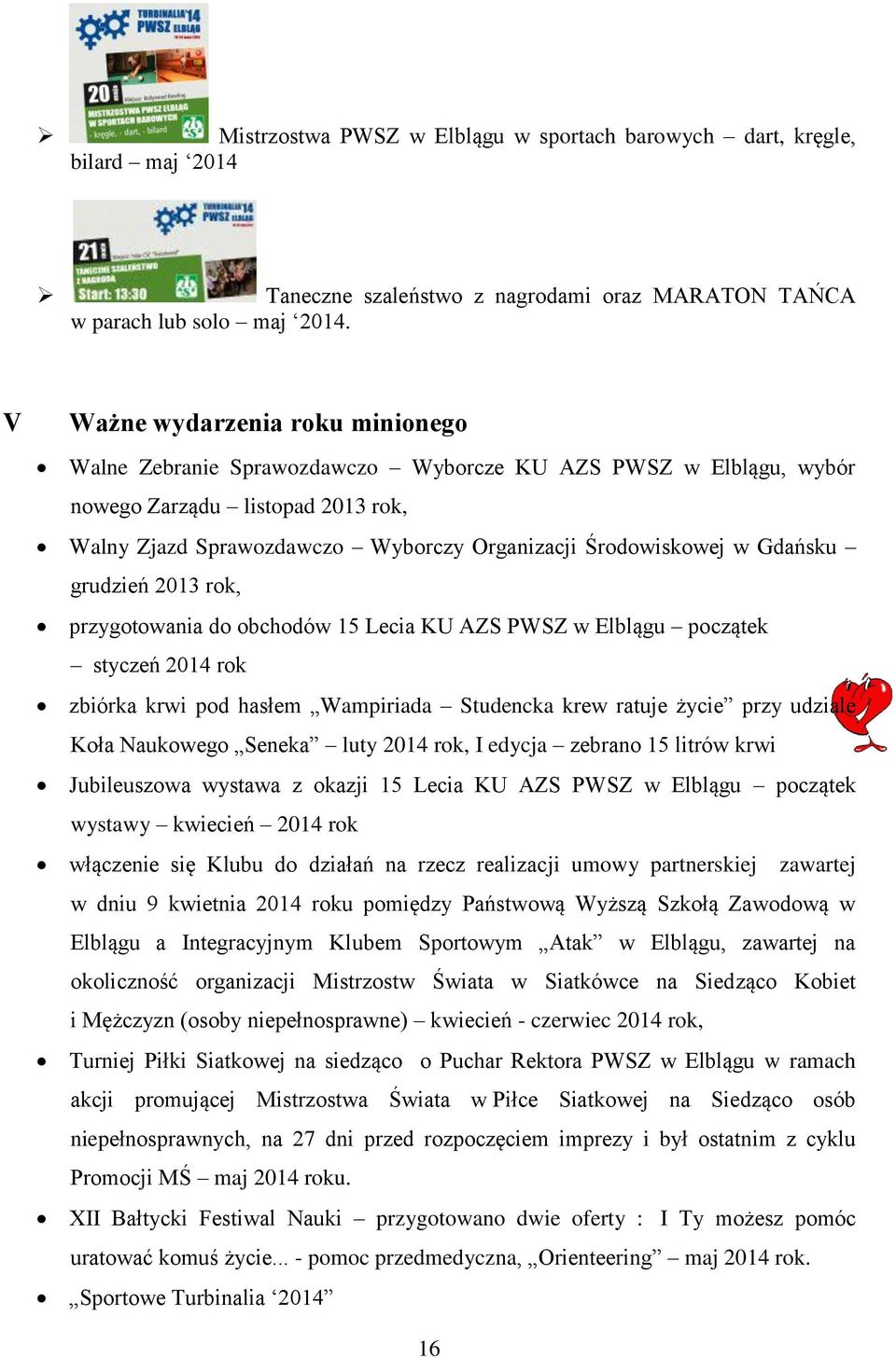 Gdańsku grudzień 2013 rok, przygotowania do obchodów 15 Lecia KU AZS PWSZ w Elblągu początek styczeń 2014 rok zbiórka krwi pod hasłem Wampiriada Studencka krew ratuje życie przy udziale Koła