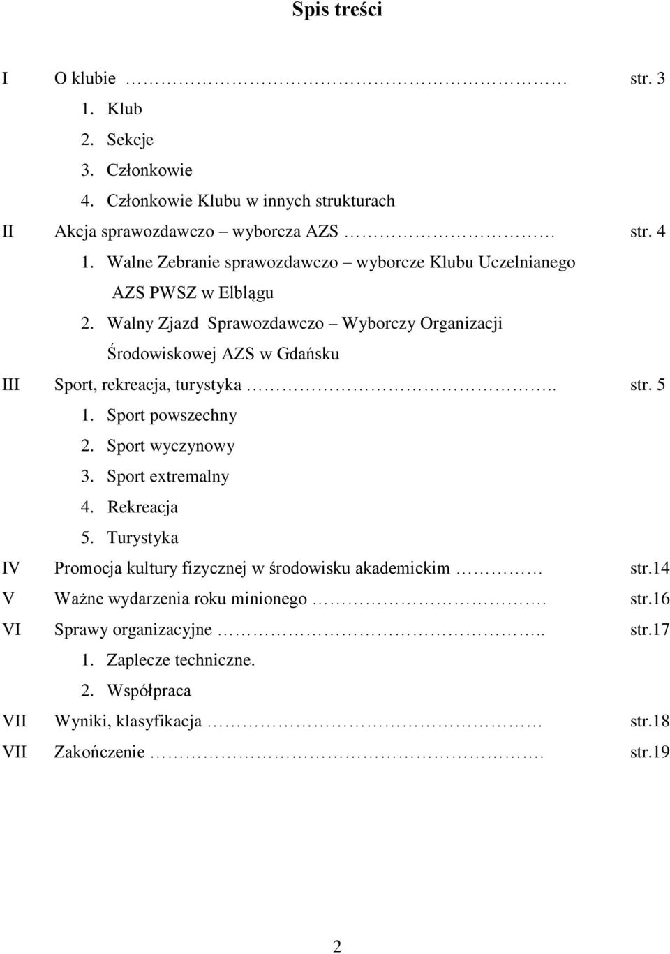 Walny Zjazd Sprawozdawczo Wyborczy Organizacji Środowiskowej AZS w Gdańsku III Sport, rekreacja, turystyka.. str. 5 1. Sport powszechny 2. Sport wyczynowy 3.