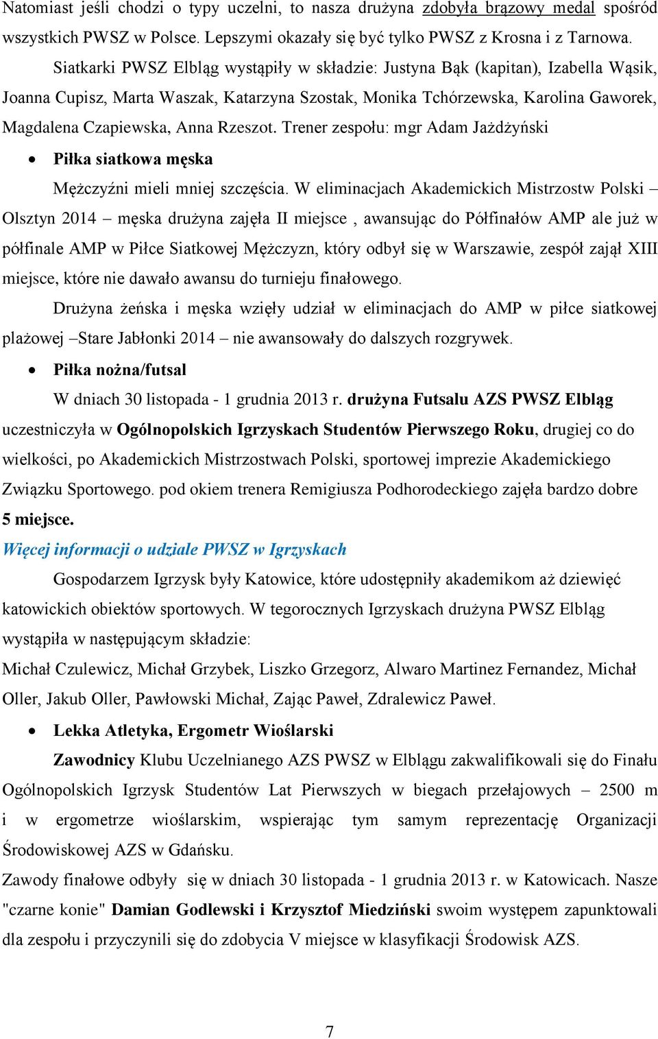 Rzeszot. Trener zespołu: mgr Adam Jażdżyński Piłka siatkowa męska Mężczyźni mieli mniej szczęścia.