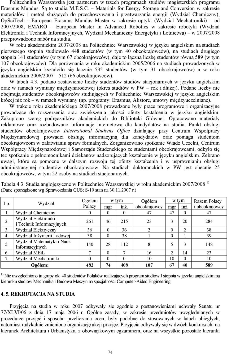 (Wydział ) od 27/28, EMARO European Master in Advanced Robotics w zakresie robotyki (Wydział Elektroniki i Technik Informacyjnych, Wydział Mechaniczny Energetyki i Lotnictwa) w 27/28 przeprowadzono