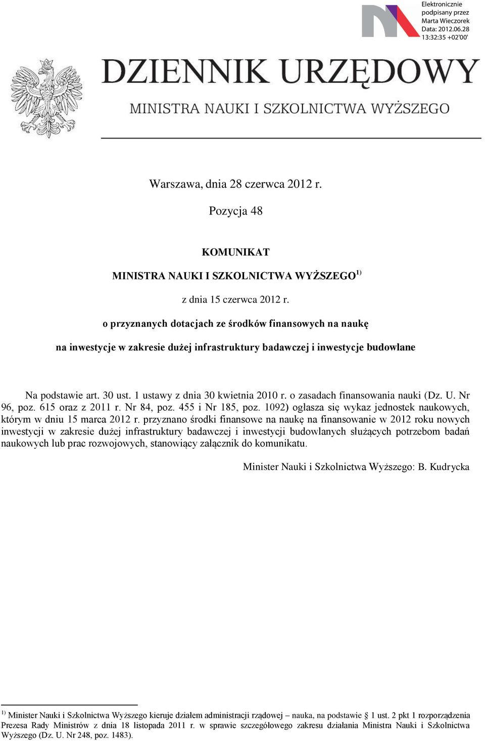 o zasadach finansowania nauki (Dz. U. Nr 96, poz. 615 oraz z 2011 r. Nr 84, poz. 455 i Nr 185, poz. 1092) ogłasza się wykaz jednostek naukowych, którym w dniu 15 marca 2012 r.