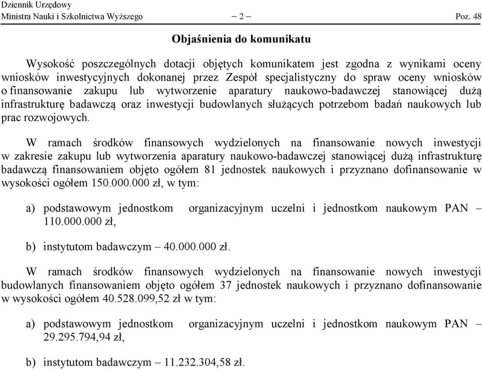 finansowanie zakupu lub wytworzenie aparatury naukowo-badawczej stanowiącej dużą infrastrukturę badawczą oraz inwestycji budowlanych służących potrzebom badań naukowych lub prac rozwojowych.