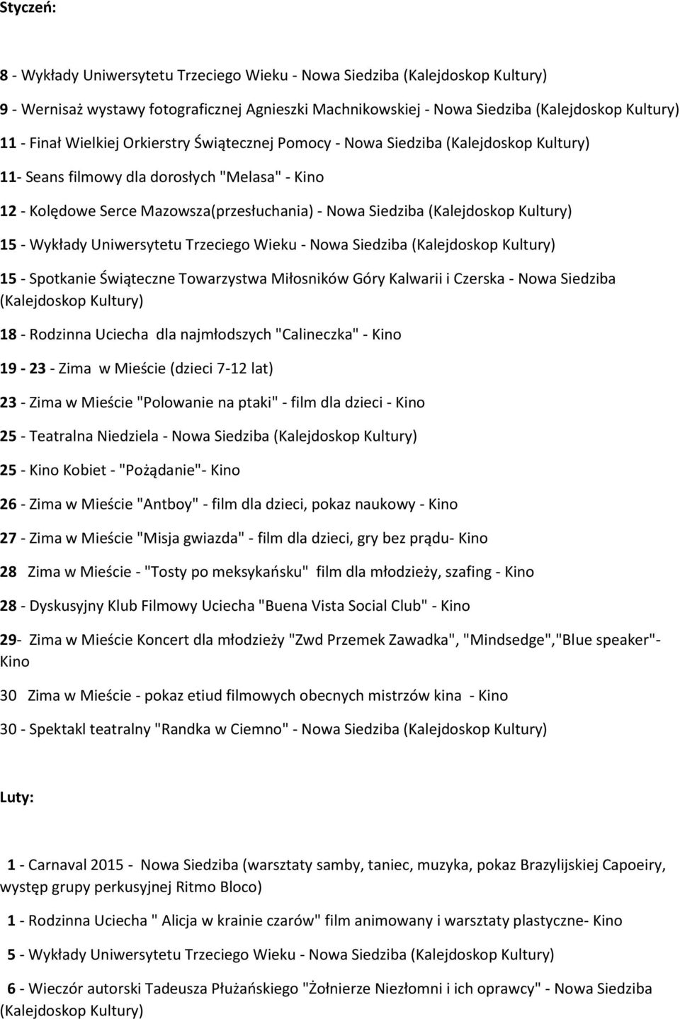 Świąteczne Towarzystwa Miłosników Góry Kalwarii i Czerska - Nowa Siedziba 18 - Rodzinna Uciecha dla najmłodszych "Calineczka" - Kino 19-23 - Zima w Mieście (dzieci 7-12 lat) 23 - Zima w Mieście