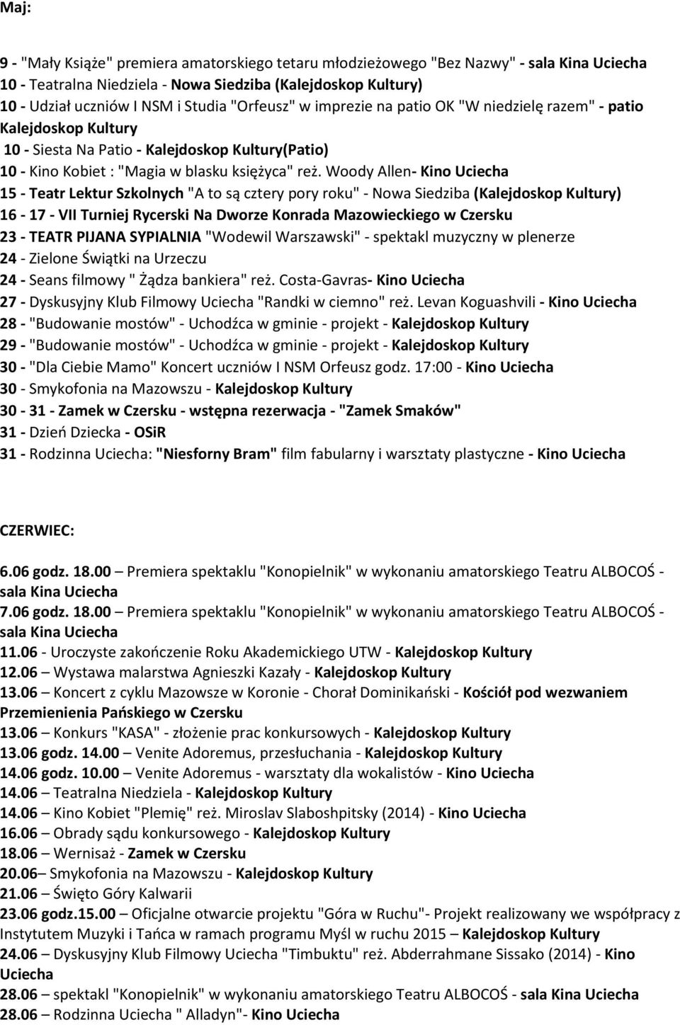 Woody Allen- Kino Uciecha 15 - Teatr Lektur Szkolnych "A to są cztery pory roku" - Nowa Siedziba 16-17 - VII Turniej Rycerski Na Dworze Konrada Mazowieckiego w Czersku 23 - TEATR PIJANA SYPIALNIA