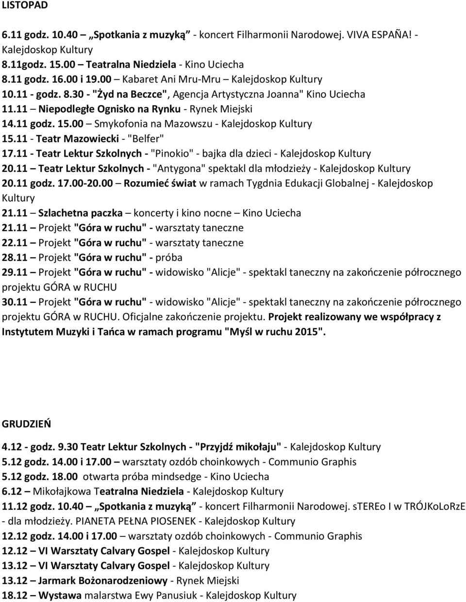 00 Smykofonia na Mazowszu - Kalejdoskop Kultury 15.11 - Teatr Mazowiecki - "Belfer" 17.11 - Teatr Lektur Szkolnych - "Pinokio" - bajka dla dzieci - Kalejdoskop Kultury 20.