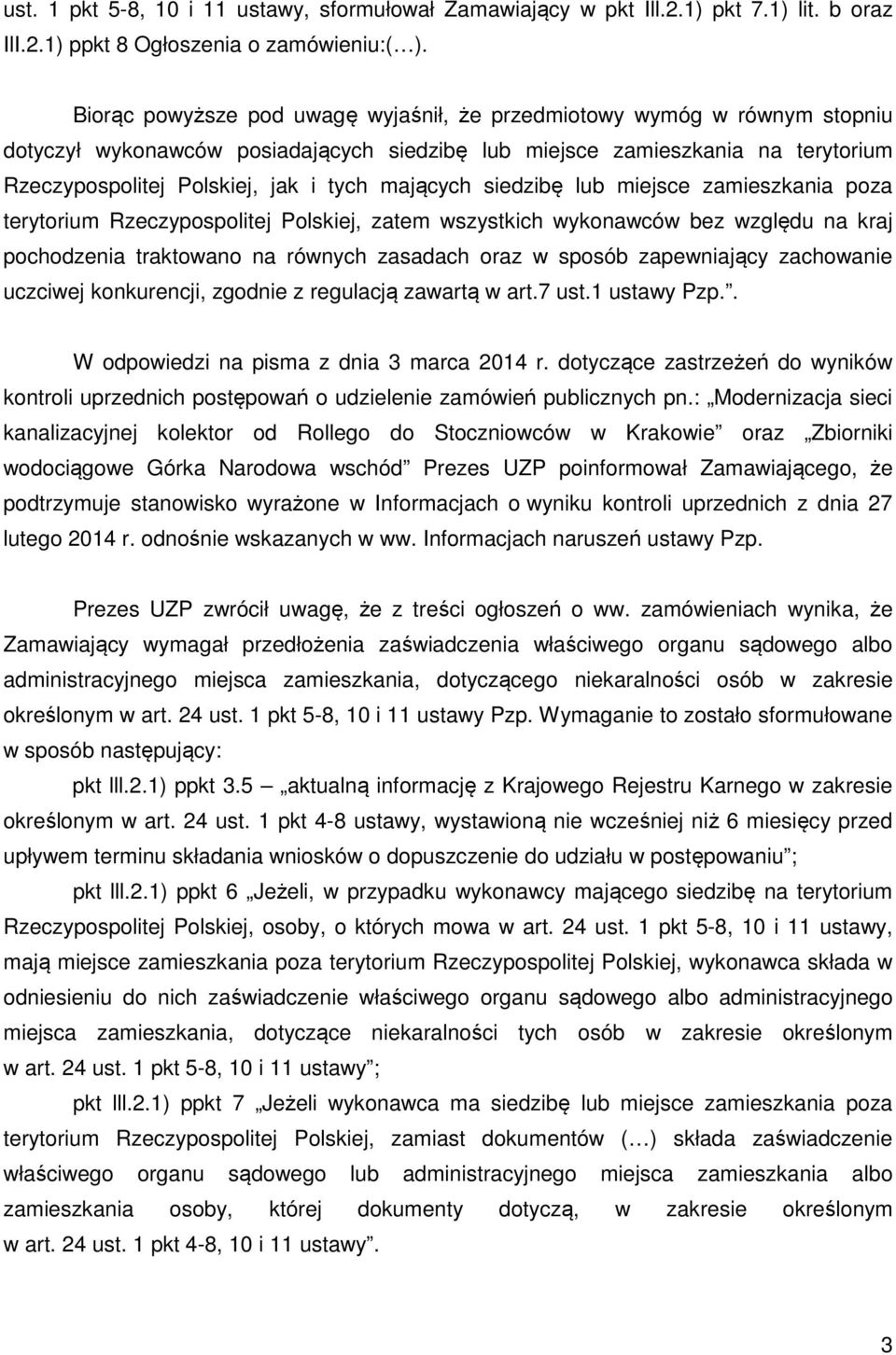 mających siedzibę lub miejsce zamieszkania poza terytorium Rzeczypospolitej Polskiej, zatem wszystkich wykonawców bez względu na kraj pochodzenia traktowano na równych zasadach oraz w sposób