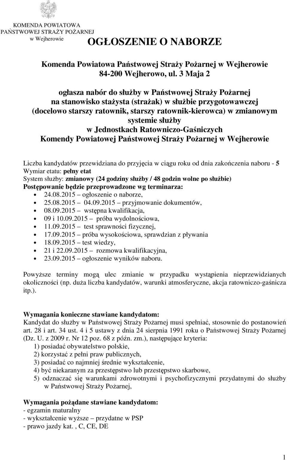służby w Jednostkach Ratowniczo-Gaśniczych Komendy Powiatowej Państwowej Straży Pożarnej w Wejherowie Liczba kandydatów przewidziana do przyjęcia w ciągu roku od dnia zakończenia naboru - 5 Wymiar