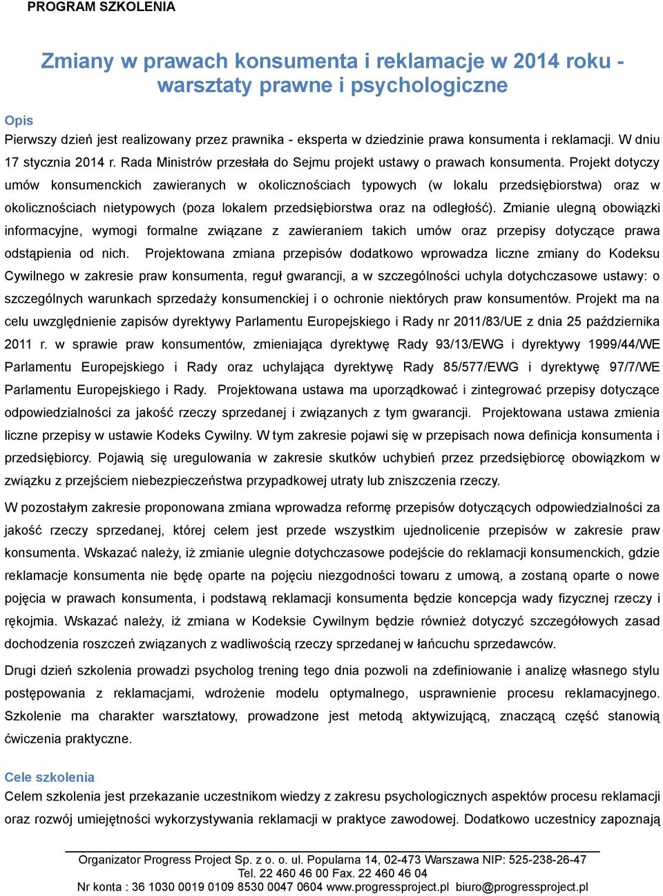 Projekt dotyczy umów konsumenckich zawieranych w okolicznościach typowych (w lokalu przedsiębiorstwa) oraz w okolicznościach nietypowych (poza lokalem przedsiębiorstwa oraz na odległość).