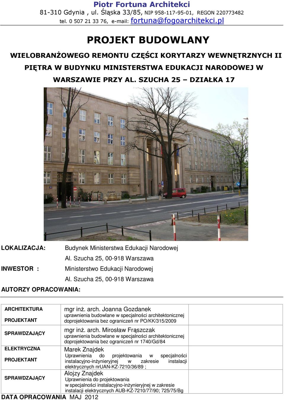 SZUCHA 25 DZIAŁKA 17 LOKALIZACJA: Budynek Ministerstwa Edukacji Narodowej Al. Szucha 25, 00-918 Warszawa INWESTOR : Ministerstwo Edukacji Narodowej Al.