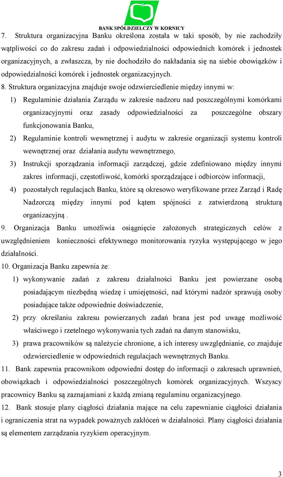 Struktura organizacyjna znajduje swoje odzwierciedlenie między innymi w: 1) Regulaminie działania Zarządu w zakresie nadzoru nad poszczególnymi komórkami organizacyjnymi oraz zasady odpowiedzialności