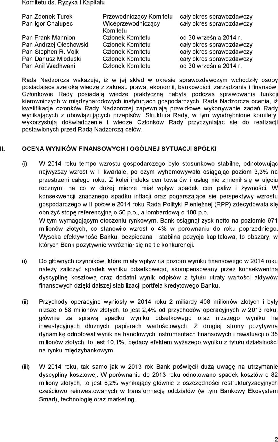 Volk Członek cały okres sprawozdawczy Pan Dariusz Mioduski Członek cały okres sprawozdawczy Pan Anil Wadhwani Członek od 30 września 2014 r.