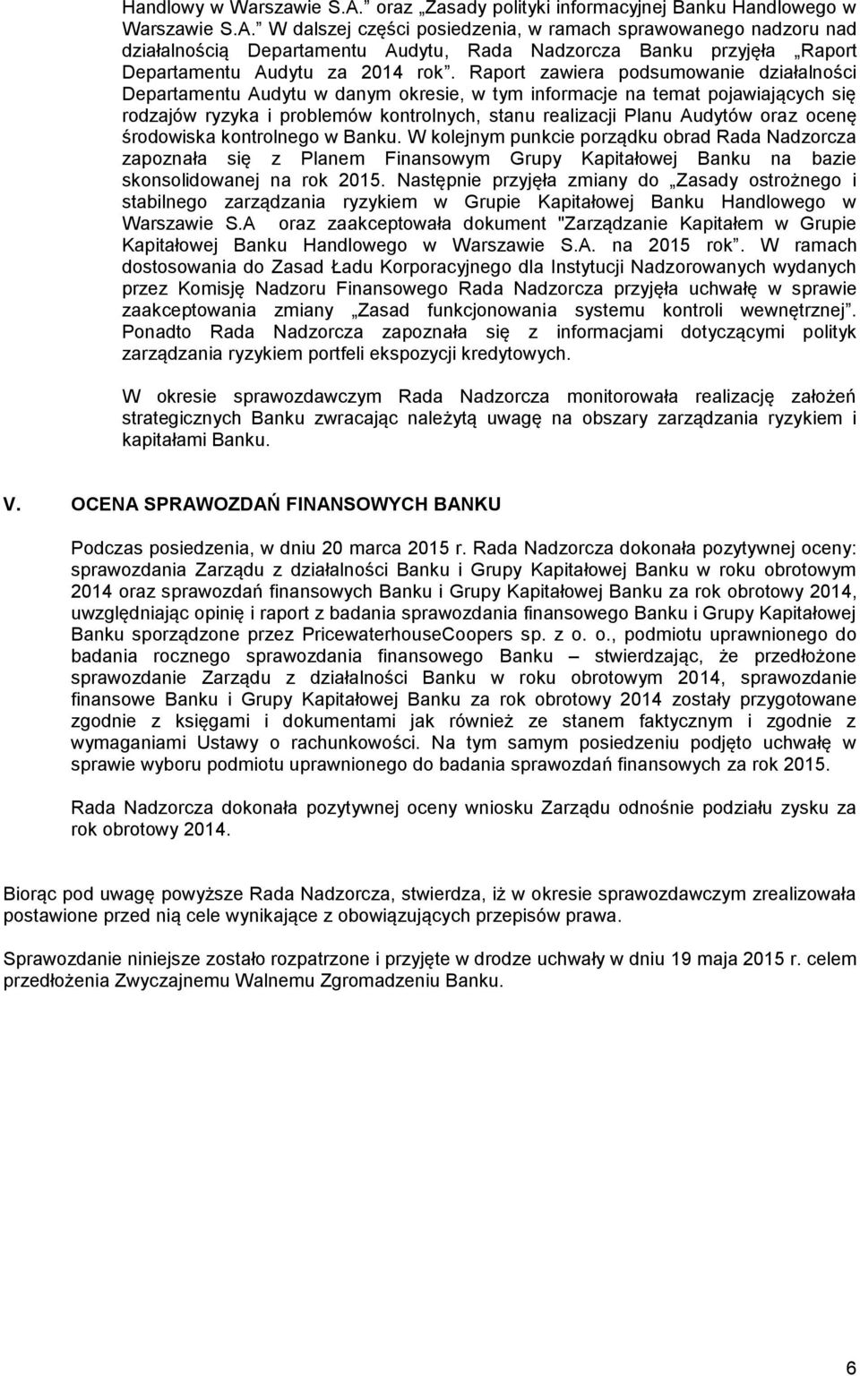 ocenę środowiska kontrolnego w Banku. W kolejnym punkcie porządku obrad Rada Nadzorcza zapoznała się z Planem Finansowym Grupy Kapitałowej Banku na bazie skonsolidowanej na rok 2015.