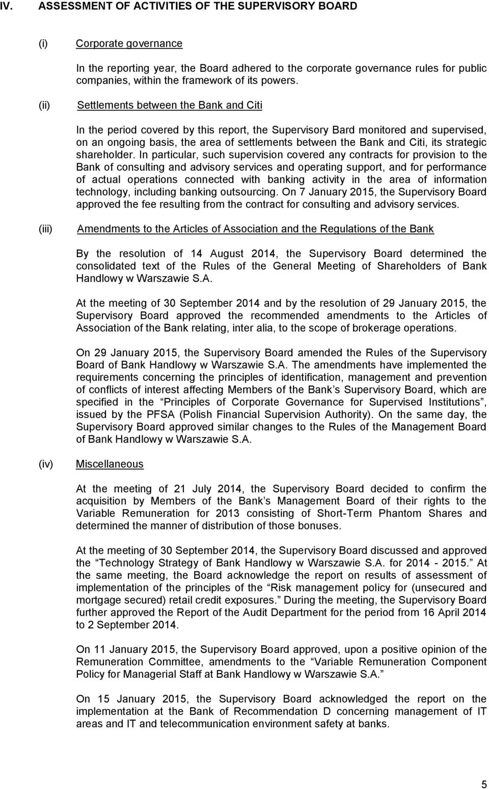 (ii) Settlements between the Bank and Citi In the period covered by this report, the Supervisory Bard monitored and supervised, on an ongoing basis, the area of settlements between the Bank and Citi,