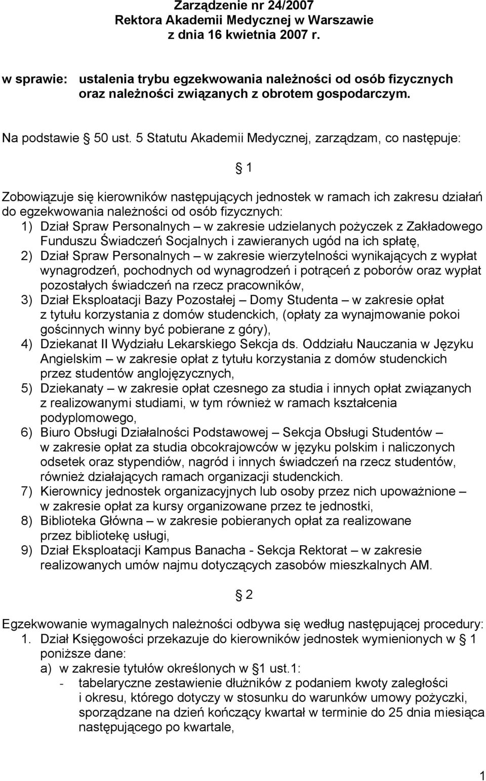 5 Statutu Akademii Medycznej, zarządzam, co następuje: 1 Zobowiązuje się kierowników następujących jednostek w ramach ich zakresu działań do egzekwowania należności od osób fizycznych: 1) Dział Spraw