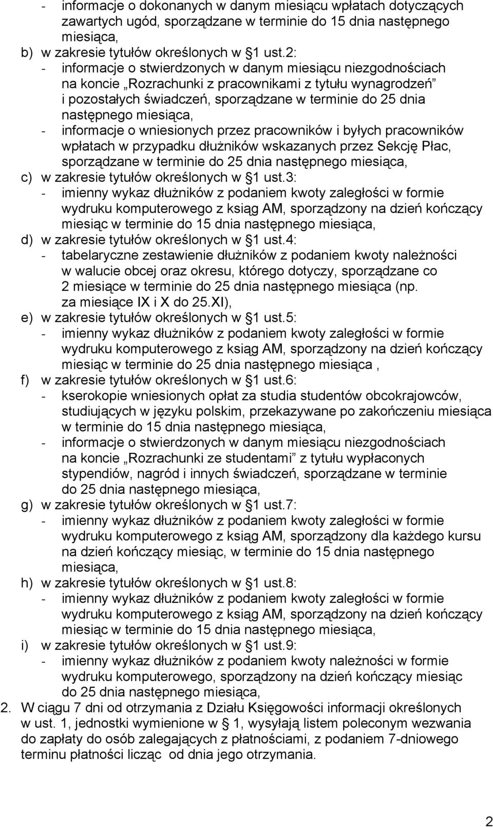 miesiąca, - informacje o wniesionych przez pracowników i byłych pracowników wpłatach w przypadku dłużników wskazanych przez Sekcję Płac, sporządzane w terminie do 25 dnia następnego miesiąca, c) w