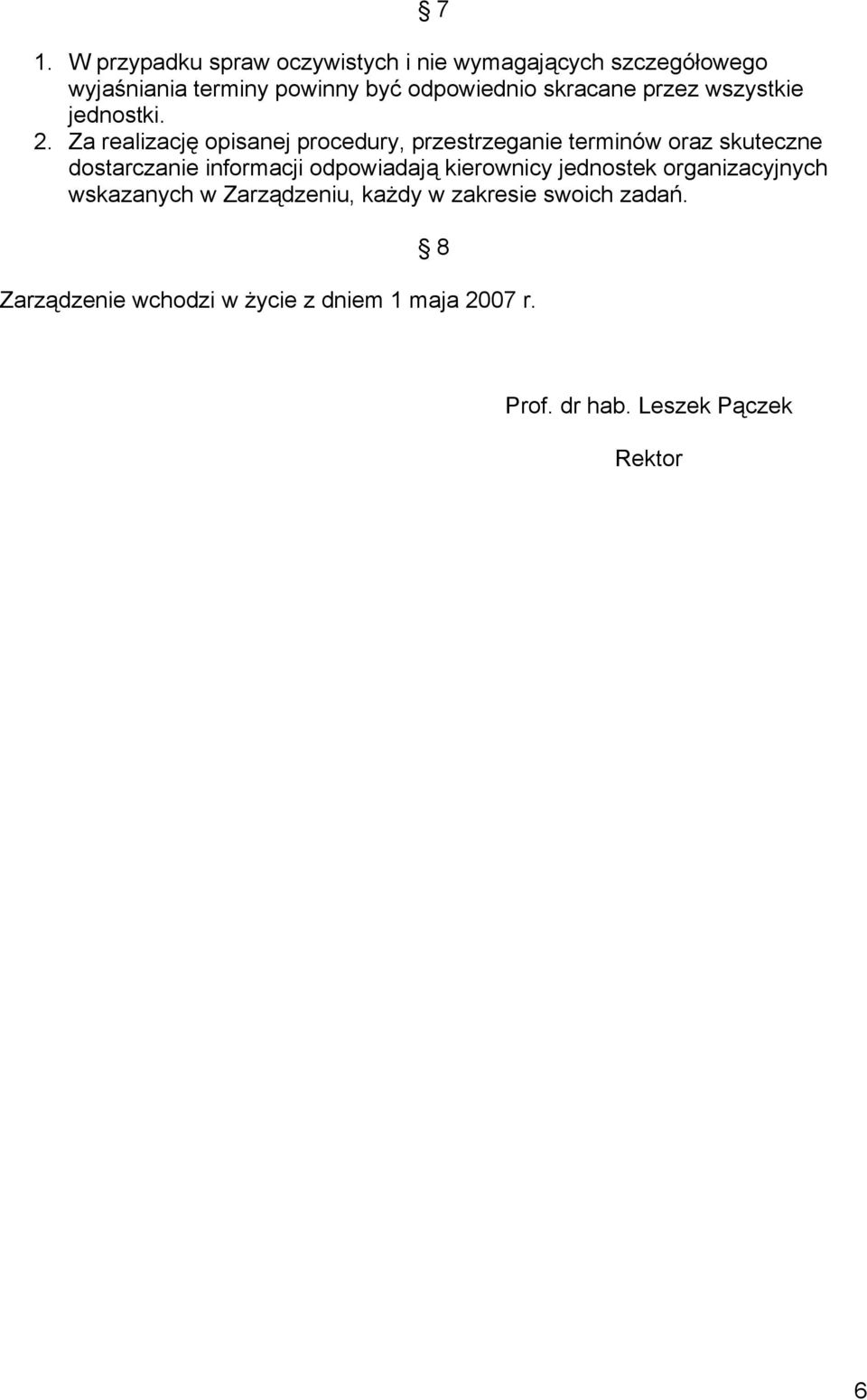 Za realizację opisanej procedury, przestrzeganie terminów oraz skuteczne dostarczanie informacji odpowiadają