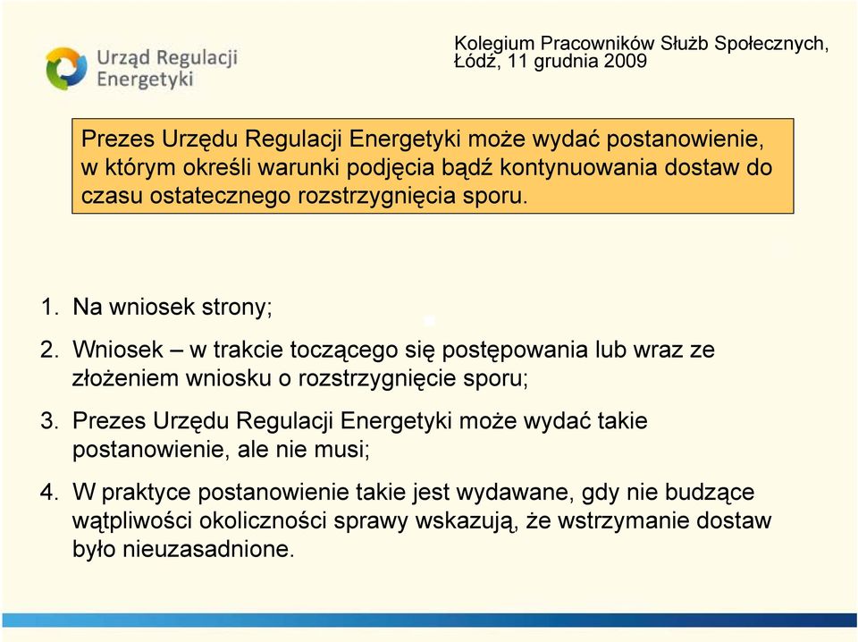 Wniosek w trakcie toczącego się postępowania lub wraz ze złożeniem wniosku o rozstrzygnięcie sporu; 3.