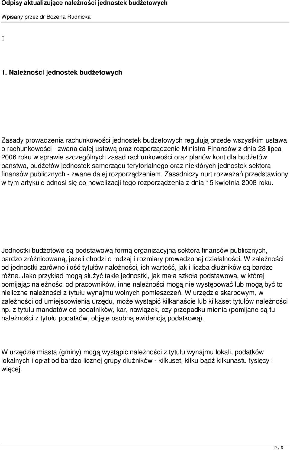 publicznych - zwane dalej rozporządzeniem. Zasadniczy nurt rozważań przedstawiony w tym artykule odnosi się do nowelizacji tego rozporządzenia z dnia 15 kwietnia 2008 roku.
