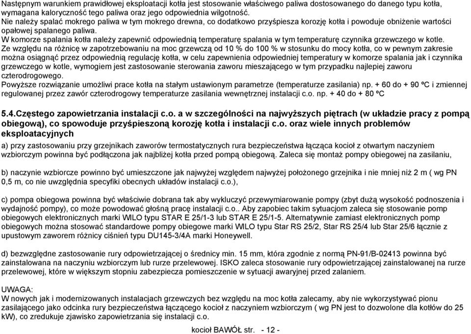 W komorze spalania kotła należy zapewnić odpowiednią temperaturę spalania w tym temperaturę czynnika grzewczego w kotle.