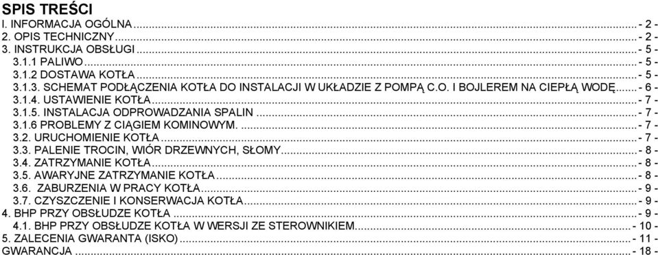 ..- 8-3.4. ZATRZYMANIE KOTŁA... - 8-3.5. AWARYJNE ZATRZYMANIE KOTŁA... - 8-3.6. ZABURZENIA W PRACY KOTŁA... - 9-3.7. CZYSZCZENIE I KONSERWACJA KOTŁA... - 9-4. BHP PRZY OBSŁUDZE KOTŁA.