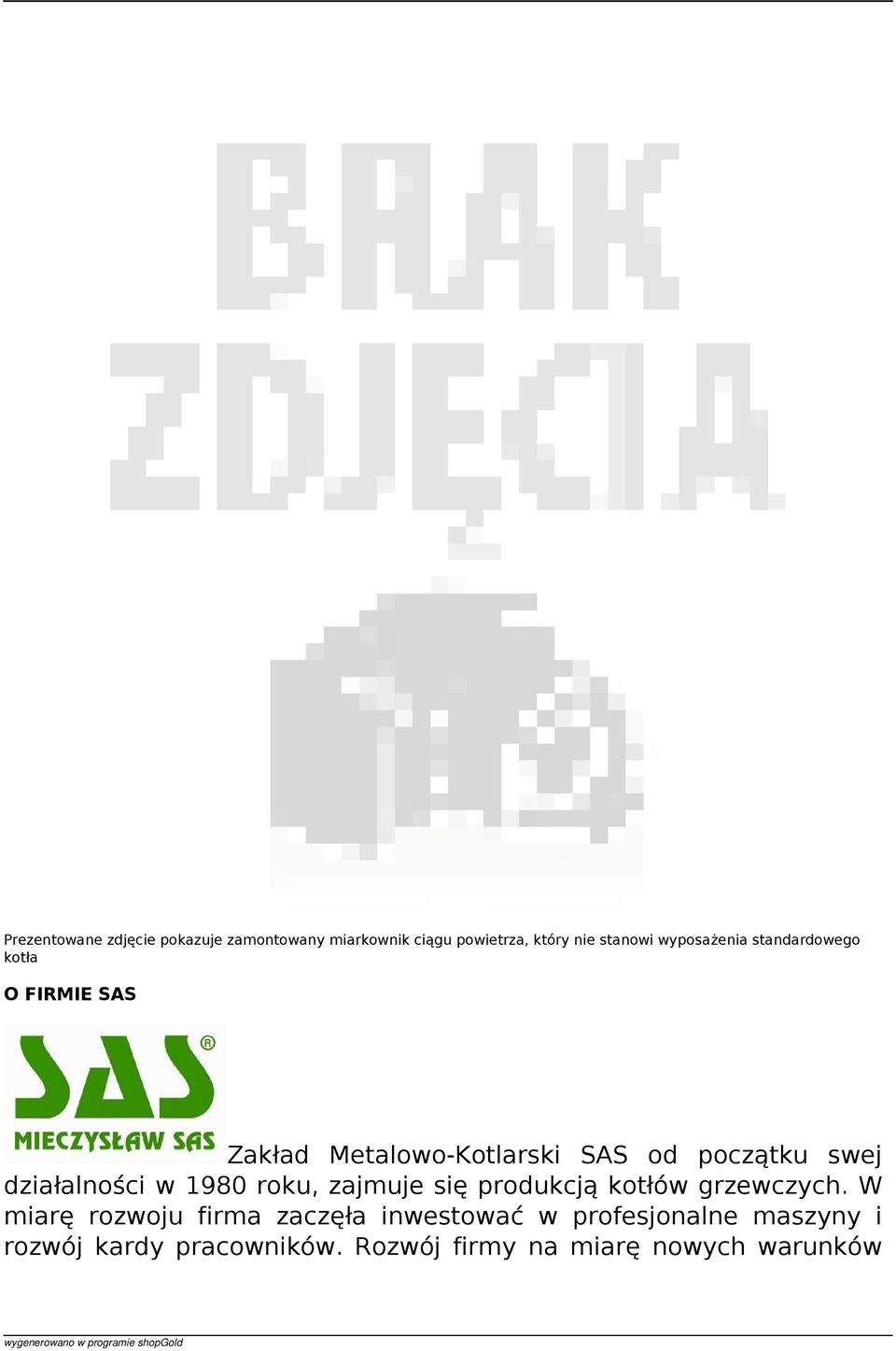 działalności w 1980 roku, zajmuje się produkcją kotłów grzewczych.