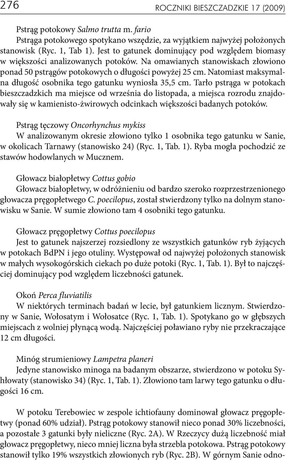 Natomiast maksymalna długość osobnika tego gatunku wyniosła 35,5 cm.