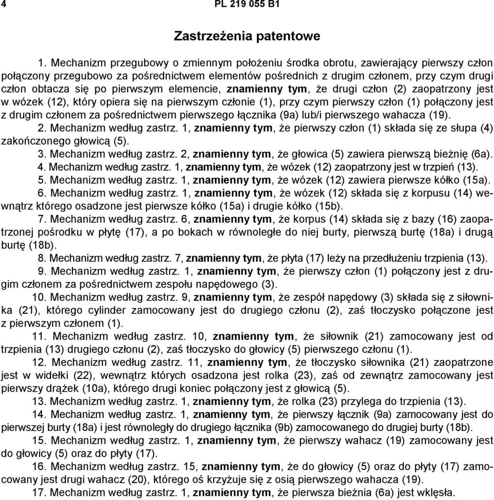 pierwszym elemencie, znamienny tym, że drugi człon (2) zaopatrzony jest w wózek (12), który opiera się na pierwszym członie (1), przy czym pierwszy człon (1) połączony jest z drugim członem za