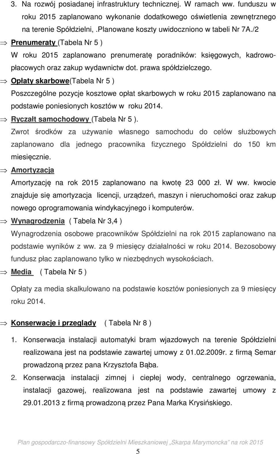 Opłaty skarbowe(tabela Nr 5 ) Poszczególne pozycje kosztowe opłat skarbowych w roku 2015 zaplanowano na podstawie poniesionych kosztów w roku 2014. Ryczałt samochodowy (Tabela Nr 5 ).